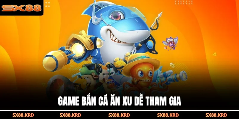 Game bắn cá ăn xu dễ tham gia
