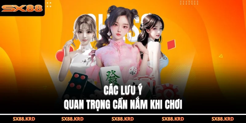 Các lưu ý quan trọng cần nắm khi chơi
