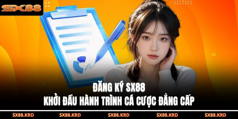 Đăng ký SX88 khởi đầu hành trình cá cược đẳng cấp