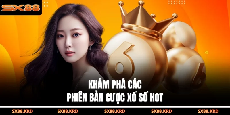 Khám phá các phiên bản cược xổ số hot